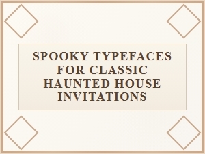Spooky Typefaces for Haunted House Invitations