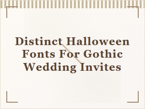 Distinct Gothic Fonts for Halloween Wedding Invitations