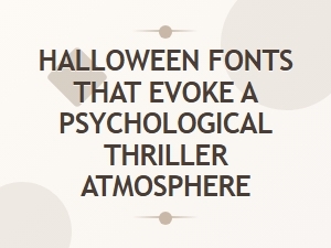 Elevate Your Thriller-Themed Halloween with Psychological Fonts