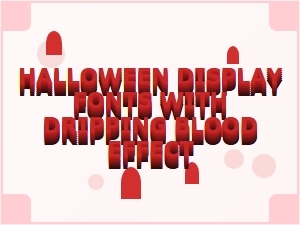 Halloween Display Fonts Featuring Dripping Blood Effects